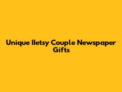 Unique IIetsy Couple Newspaper Gifts