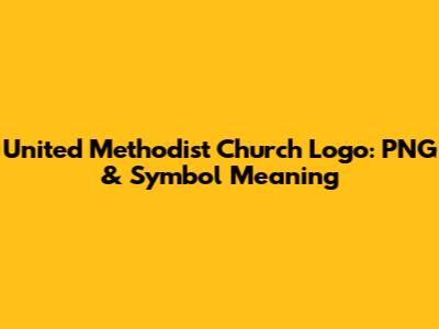 United Methodist Church Logo: PNG & Symbol Meaning