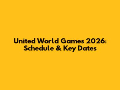 United World Games 2026: Schedule & Key Dates