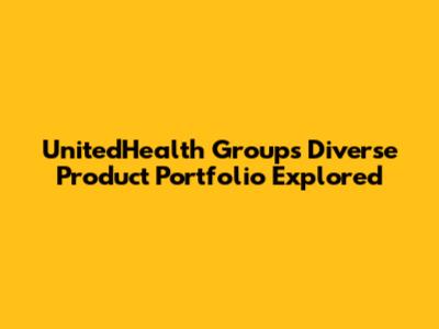 UnitedHealth Group's Diverse Product Portfolio Explored