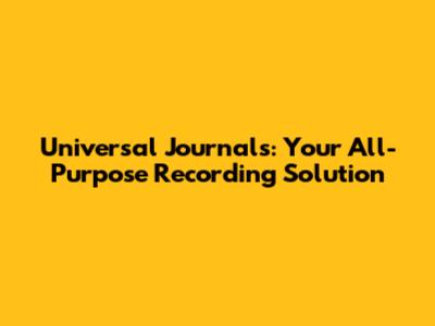 Universal Journals: Your All-Purpose Recording Solution