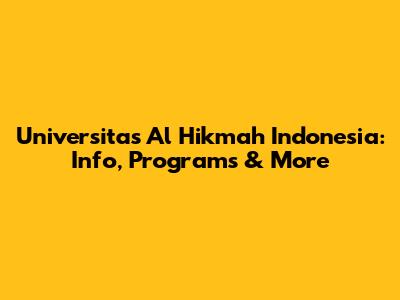 Universitas Al Hikmah Indonesia: Info, Programs & More