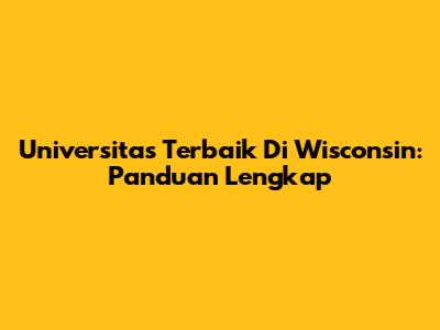 Universitas Terbaik Di Wisconsin: Panduan Lengkap