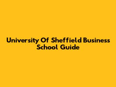 University Of Sheffield Business School Guide