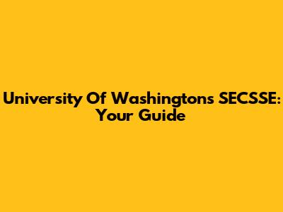 University Of Washington's SECSSE: Your Guide