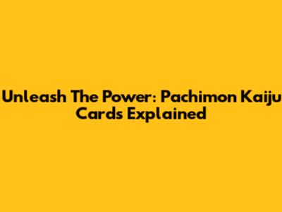 Unleash The Power: Pachimon Kaiju Cards Explained
