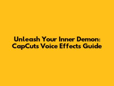 Unleash Your Inner Demon: CapCut's Voice Effects Guide