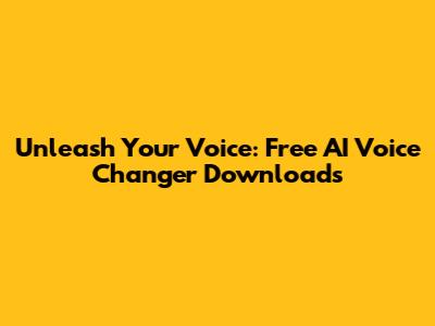 Unleash Your Voice: Free AI Voice Changer Downloads