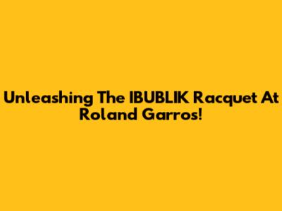 Unleashing The IBUBLIK Racquet At Roland Garros!