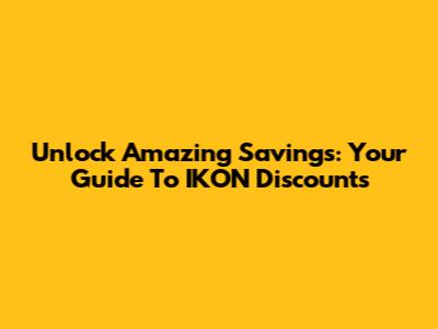 Unlock Amazing Savings: Your Guide To IKON Discounts