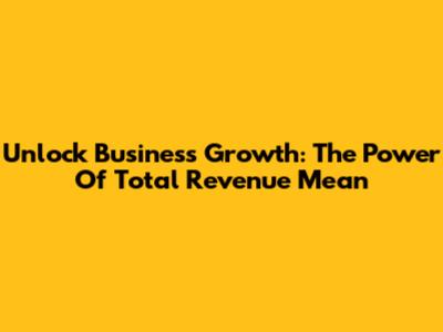 Unlock Business Growth: The Power Of Total Revenue Mean