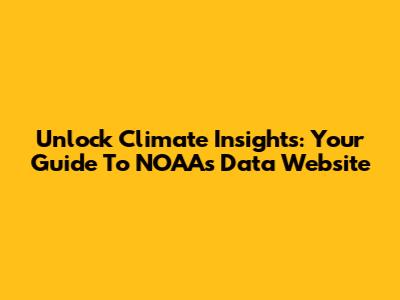 Unlock Climate Insights: Your Guide To NOAA's Data Website