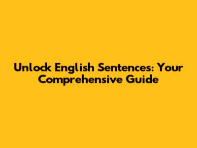 Unlock English Sentences: Your Comprehensive Guide