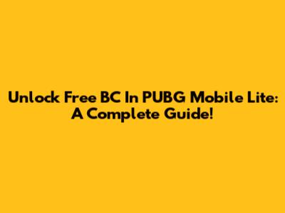 Unlock Free BC In PUBG Mobile Lite: A Complete Guide!