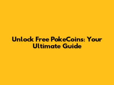 Unlock Free PokeCoins: Your Ultimate Guide