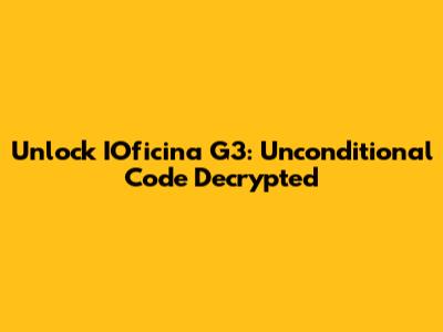 Unlock IOficina G3: Unconditional Code Decrypted