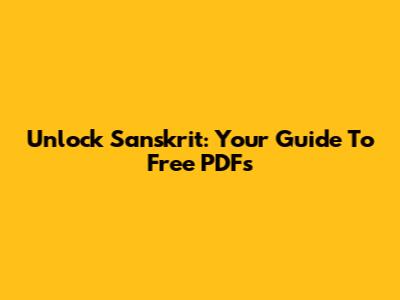 Unlock Sanskrit: Your Guide To Free PDFs