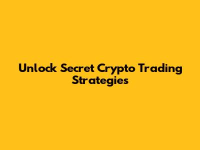 Unlock Secret Crypto Trading Strategies