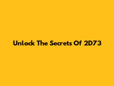 Unlock The Secrets Of 2D73