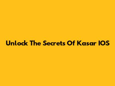 Unlock The Secrets Of Kasar IOS