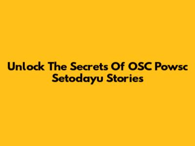 Unlock The Secrets Of OSC Powsc Setodayu Stories