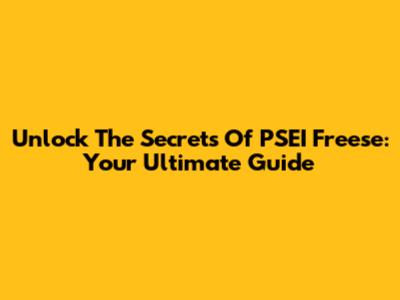 Unlock The Secrets Of PSEI Freese: Your Ultimate Guide