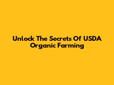 Unlock The Secrets Of USDA Organic Farming