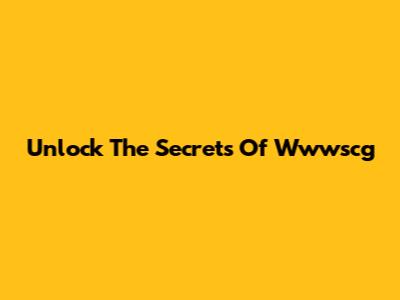 Unlock The Secrets Of Wwwscg
