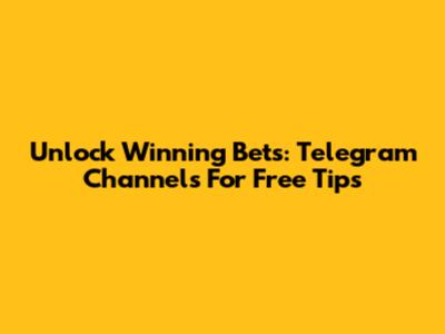 Unlock Winning Bets: Telegram Channels For Free Tips