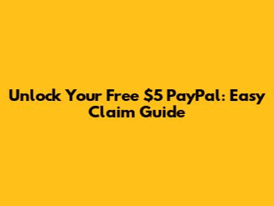 Unlock Your Free $5 PayPal: Easy Claim Guide