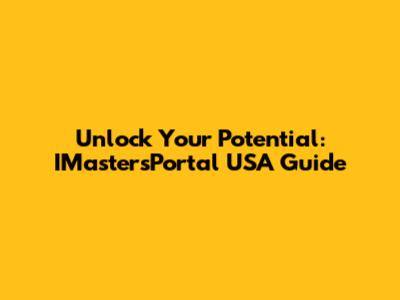 Unlock Your Potential: IMastersPortal USA Guide
