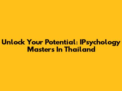 Unlock Your Potential: IPsychology Master's In Thailand