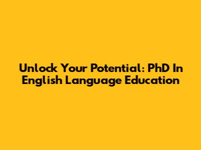 Unlock Your Potential: PhD In English Language Education