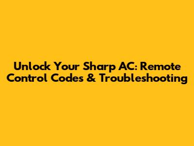 Unlock Your Sharp AC: Remote Control Codes & Troubleshooting