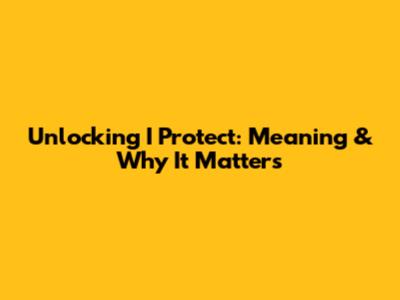 Unlocking 'I Protect': Meaning & Why It Matters