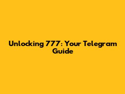 Unlocking 777: Your Telegram Guide
