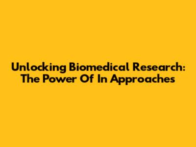 Unlocking Biomedical Research: The Power Of 'In' Approaches