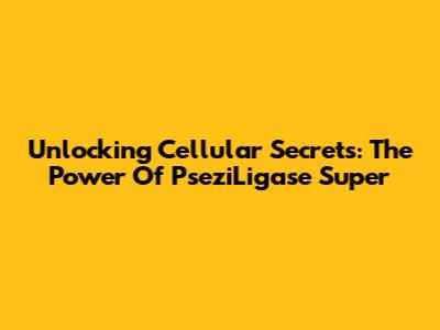 Unlocking Cellular Secrets: The Power Of PseziLigase Super