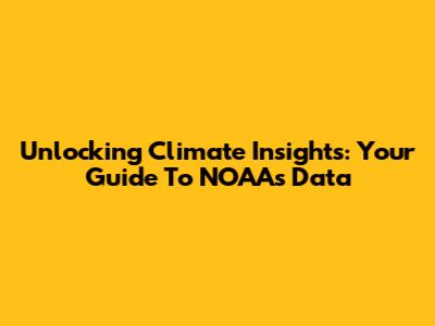 Unlocking Climate Insights: Your Guide To NOAA's Data