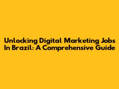 Unlocking Digital Marketing Jobs In Brazil: A Comprehensive Guide