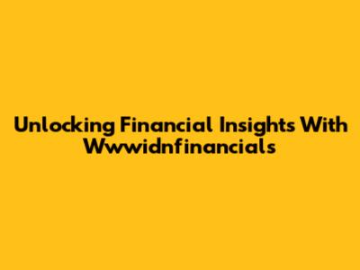 Unlocking Financial Insights With Wwwidnfinancials