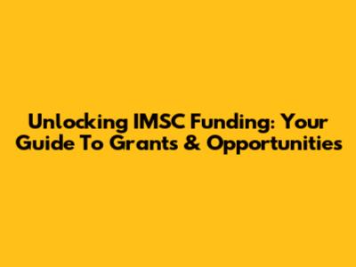 Unlocking IMSC Funding: Your Guide To Grants & Opportunities