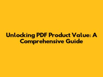 Unlocking PDF Product Value: A Comprehensive Guide
