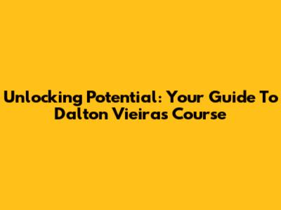 Unlocking Potential: Your Guide To Dalton Vieira's Course