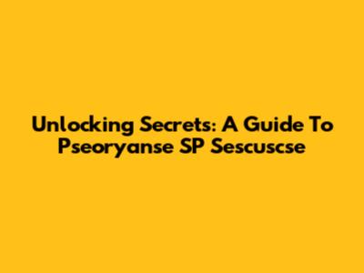 Unlocking Secrets: A Guide To Pseoryanse SP Sescuscse