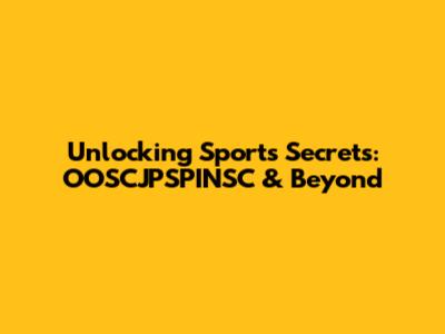 Unlocking Sports Secrets: OOSCJPSPINSC & Beyond
