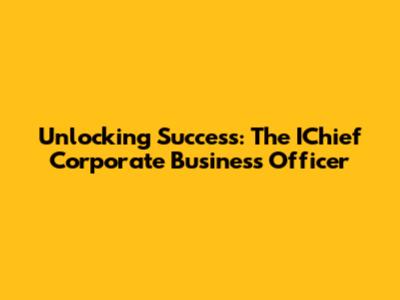 Unlocking Success: The IChief Corporate Business Officer