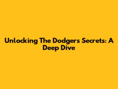 Unlocking The Dodgers' Secrets: A Deep Dive