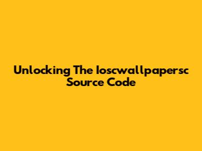 Unlocking The Ioscwallpapersc Source Code
