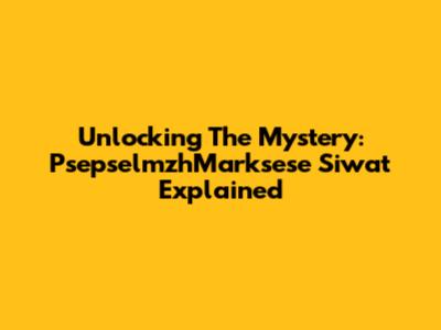 Unlocking The Mystery: PsepselmzhMarksese Siwat Explained